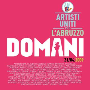 Artisti Uniti Per L'Abruzzo - Domani 21-04.2009 (Radio Date: 06 Aprile 2012)